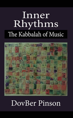 Inner Rhythms: The Kabbalah of Music by Pinson, Dovber
