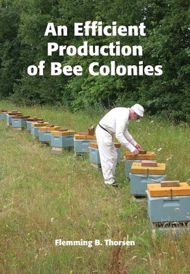 An Efficient Production of Bee Colonies by Thorsen, Flemming B.