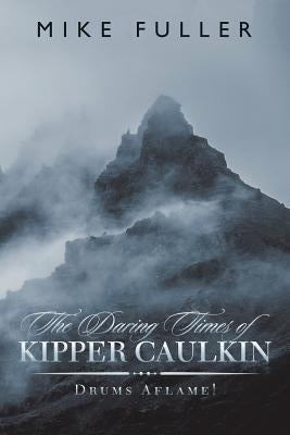 The Daring Times of Kipper Caulkin: Drums Aflame! by Fuller, Mike