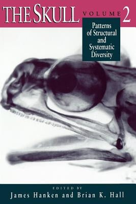 The Skull, Volume 2: Patterns of Structural and Systematic Diversity by Hanken, James
