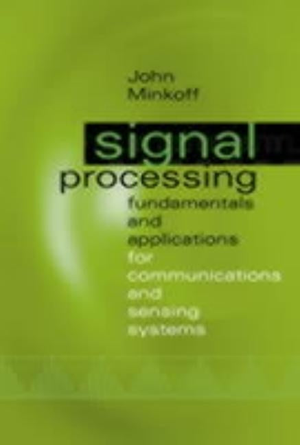 Signal Processing Fundamentals and Applications for Communications and Sensing Systems by Minkoff, John R.