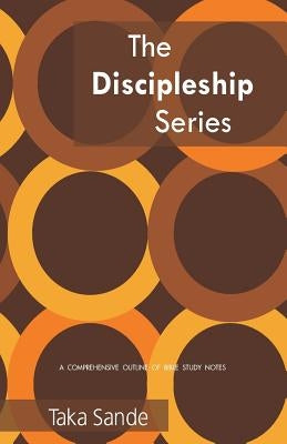 The Discipleship Series: A Comprehensive Outline Of Bible Study Notes by Jacha, Vimbai