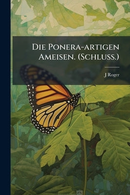 Die Ponera-artigen Ameisen. (Schluss.) by Roger, J.