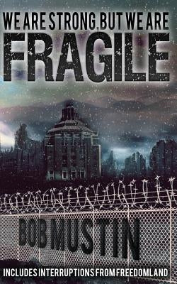 We Are Strong, But We Are Fragile by Mustin, Bob