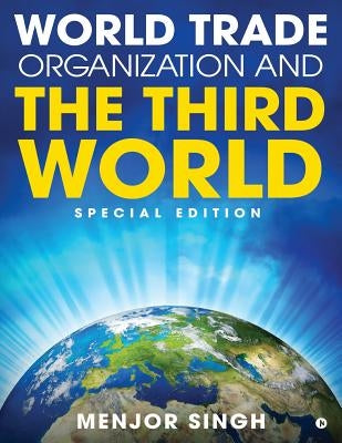 World Trade Organization and the Third World: Special Edition by Singh, Menjor
