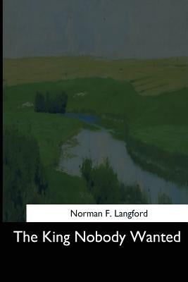 The King Nobody Wanted by Langford, Norman F.