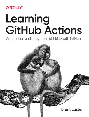 Learning Github Actions: Automation and Integration of CI/CD with Github by Laster, Brent