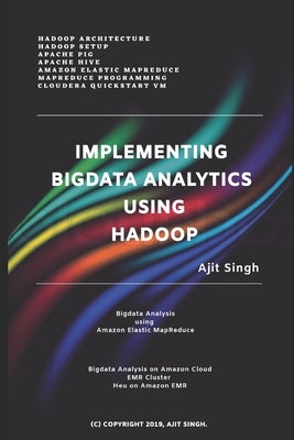 Implementing Big Data Analytics Using Hadoop by Singh, Ajit