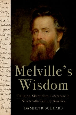 Melville's Wisdom: Religion, Skepticism, and Literature in Nineteenth-Century America by Schlarb, Damien B.