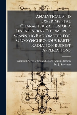 Analytical and Experimental Characterization of a Linear-Array Thermopile Scanning Radiometer for Geo-Synchronous Earth Radiation Budget Applications by National Aeronautics and Space Administr