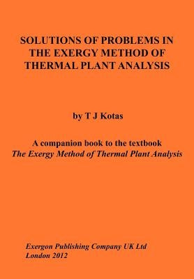 Solutions of Problems in the Exergy Method of Thermal Plant Analysis by Kotas, Tadeusz J.