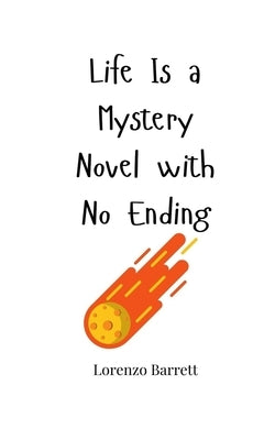 Life Is a Mystery Novel with No Ending by Barrett, Lorenzo