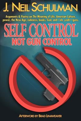 Self Control: Not Gun Control by Schulman, J. Neil