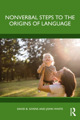 Nonverbal Steps to the Origins of Language by Givens, David B.