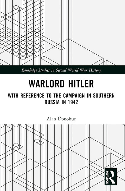 Warlord Hitler: With Reference to the Campaign in Southern Russia in 1942 by Donohue, Alan