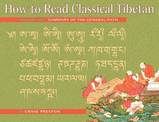 How to Read Classical Tibetan, Vol. 1:: Summary of the General Path by Preston, Craig