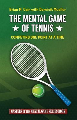 The Mental Game of Tennis: Competing One Point at a Time by Mueller, Dominik
