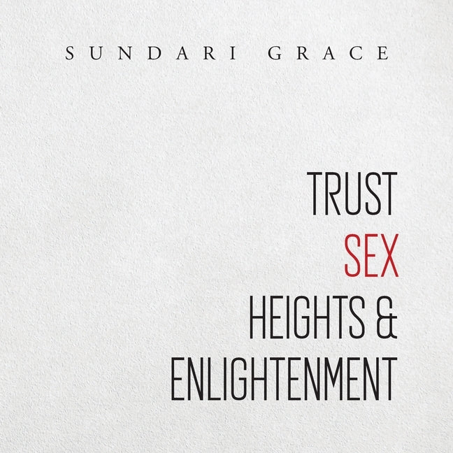 Trust, Sex, Heights & Enlightenment by Grace, Sundari