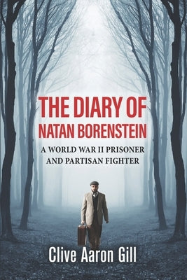 The Diary of Natan Borenstein: A World War II Prisoner and Partisan Fighter by Hough, Simon