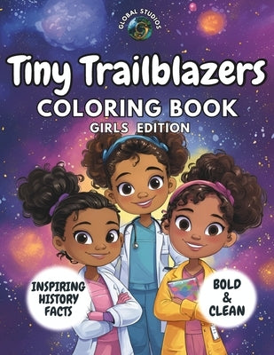Tiny Trailblazers Coloring Book - Girls Edition: Fun and Educational Coloring Book for Kids with Inspiring History Facts by Glo Hub, The
