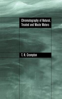 Chromatography of Natural, Treated and Waste Waters by Crompton, T. R.