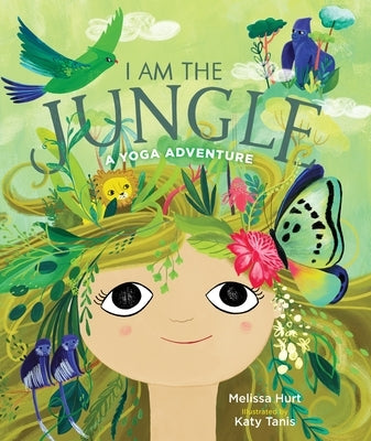 I Am the Jungle: A Yoga Adventure by Hurt, Melissa