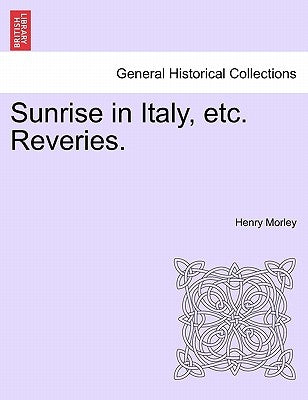 Sunrise in Italy, Etc. Reveries. by Morley, Henry