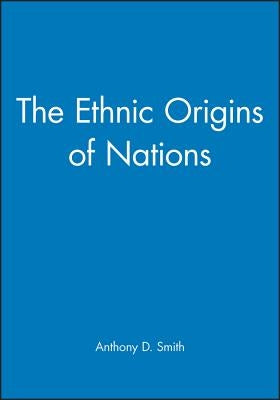 The Ethnic Origins of Nations by Smith, Anthony D.