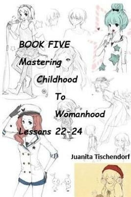 Mastering Girlhood To Womanhood Book 5 by Tischendorf, Juanita
