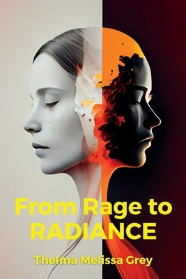 From Rage to Radiance: Mastering Anger Management for Women by Grey, Thelma Melissa