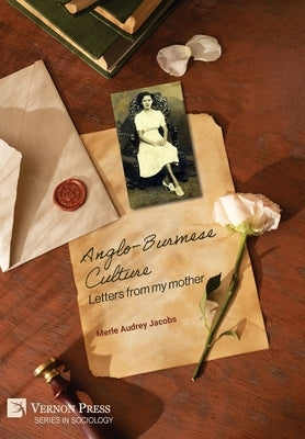 Anglo-Burmese Culture: Letters from my mother by Jacobs, Merle Audrey