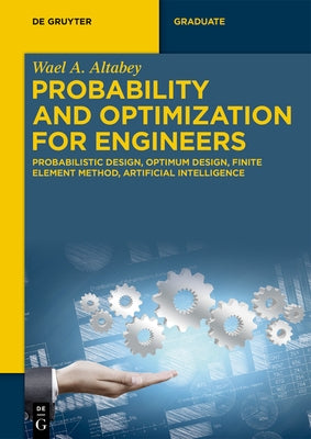 Probability and Optimization for Engineers: Probabilistic Design, Optimum Design, Finite Element Method, Artificial Intelligence by Altabey, Wael A.