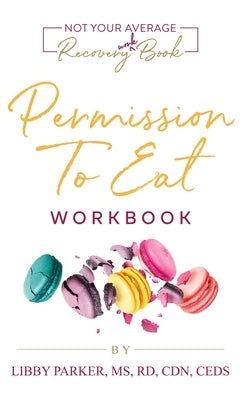 Permission To Eat: The Workbook by Parker, Libby
