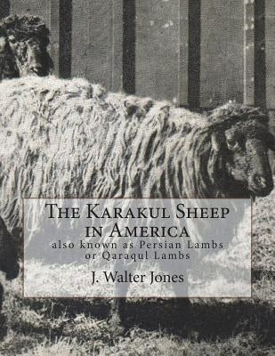The Karakul Sheep in America: also known as Persian Lambs or Qaraqul Lambs by Chambers, Jackson