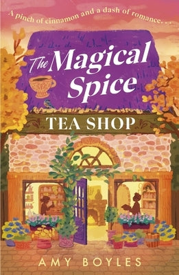 The Magical Spice Tea Shop: An Enchanting Café (Literally!), a Grumpy Meets Sunshine Romance and a Delightfully Cozy Tale All Wrapped in One by Boyles, Amy