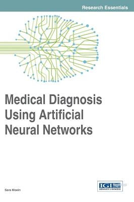 Medical Diagnosis Using Artificial Neural Networks by Moein, Sara