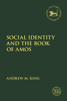 Social Identity and the Book of Amos by King, Andrew M.
