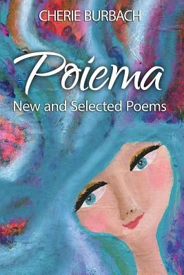 Poiema: New and Selected Poems by Burbach, Cherie