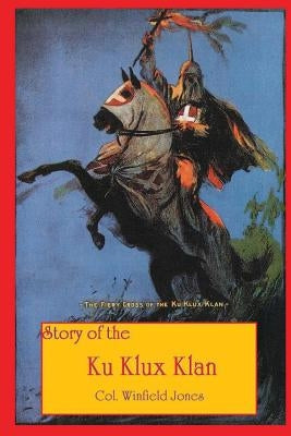 Story of the Ku Klux Klan by Jones, Winfield