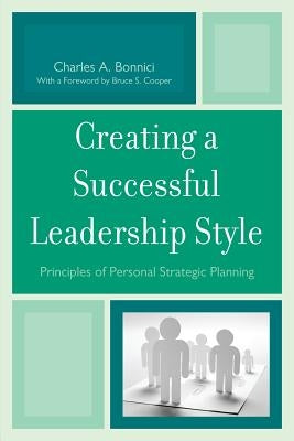 Creating a Successful Leadership Style: Principles of Personal Strategic Planning by Bonnici, Charles A.
