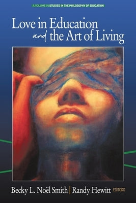 Love in Education & the Art of Living by Noël Smith, Becky L.