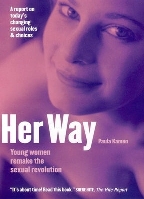 Her Way: Young Women Remake the Sexual Revolution by Kamen, Paula