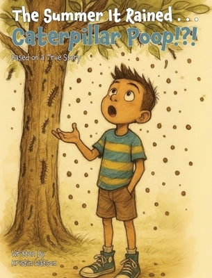 The Summer It Rained . . . Caterpillar Poop!?! by Watson, Kristin
