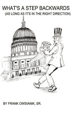 What's a Step Backwards?: As Long as It's in the Right Direction by Owsianik, Frank, Sr.