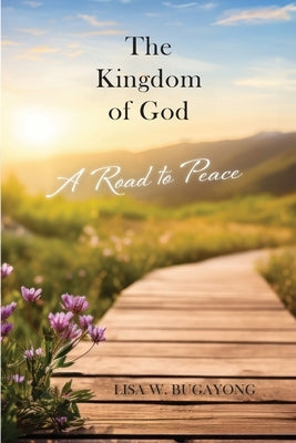 The Kingdom of God: A Road to Peace by Bugayong, Lisa W.