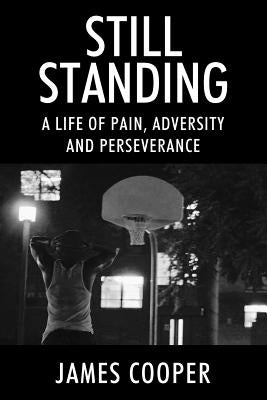 Still Standing: A Life of Pain, Adversity and Perseverance by Cooper, James