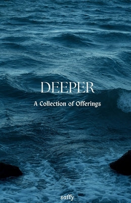 Deeper: A Collection of Offerings by Saffy