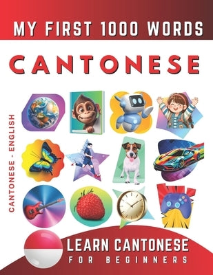 Learn Cantonese for Beginners, My First 1000 Words: Bilingual Cantonese - English Language Learning Book for Kids & Adults by Delarosa, Effie
