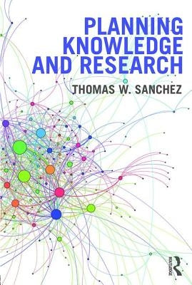 Planning Knowledge and Research by Sanchez, Thomas W.