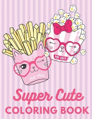 Super Cute Coloring Book: Relaxing Colouring Book for Girls, Cute Cats, Dogs, Bunnies, Unicorns Ages 4-8, 8-12, 12-16 by Jam, Coloring
